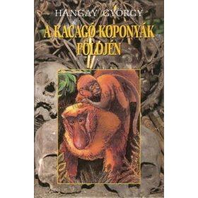 Kacagó koponyák földjén - Hangay György