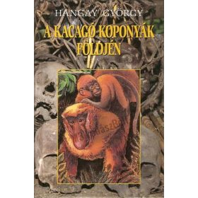 Kacagó koponyák földjén - Hangay György